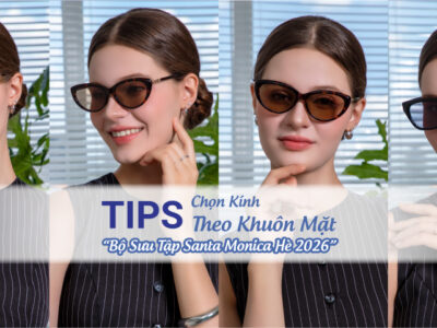TIPS CHỌN KÍNH THEO KHUÔN MẶT